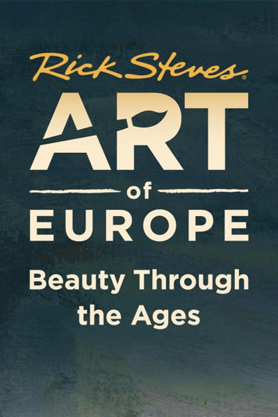 Rick Steves Art of Europe Beauty Through the Ages