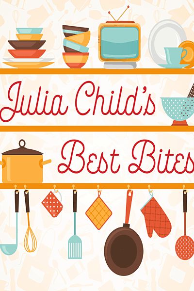 Julia Child Best Bites