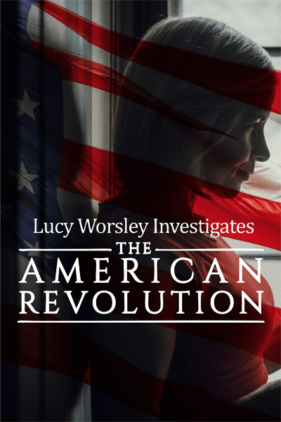 Lucy Worsley Investigates The American Revolution