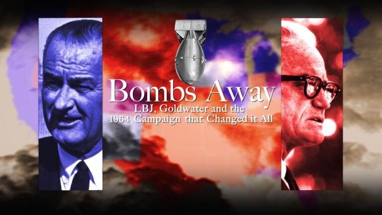 Bombs Away: LBJ, Goldwater and the 1964 Campaign