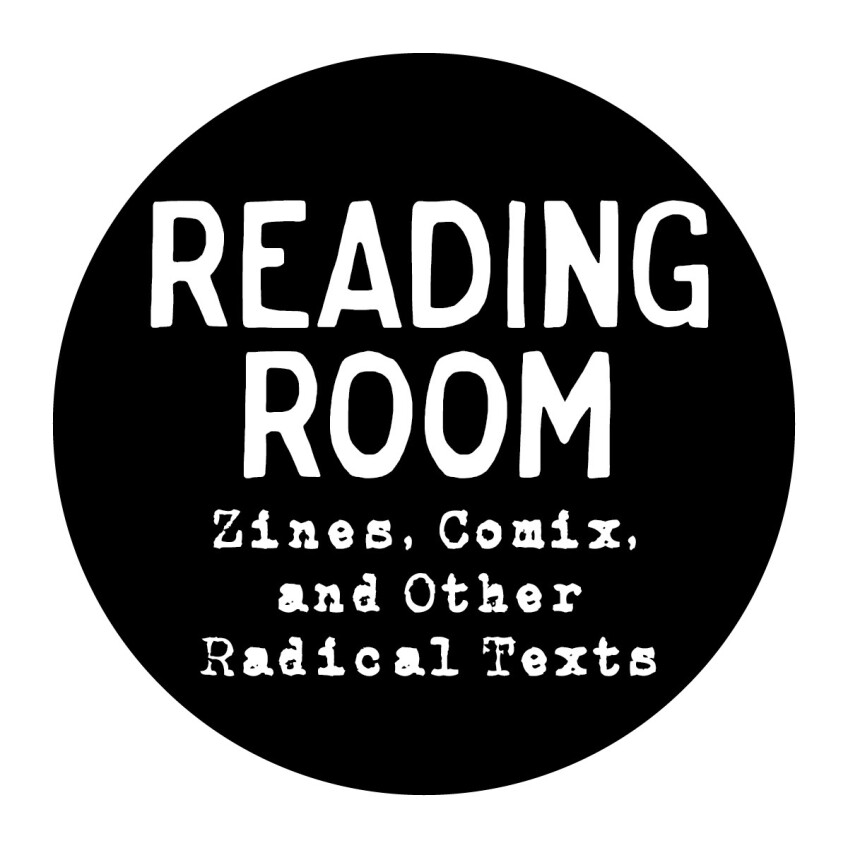 READING ROOM Zines, Comix, and Other
Radical Texts