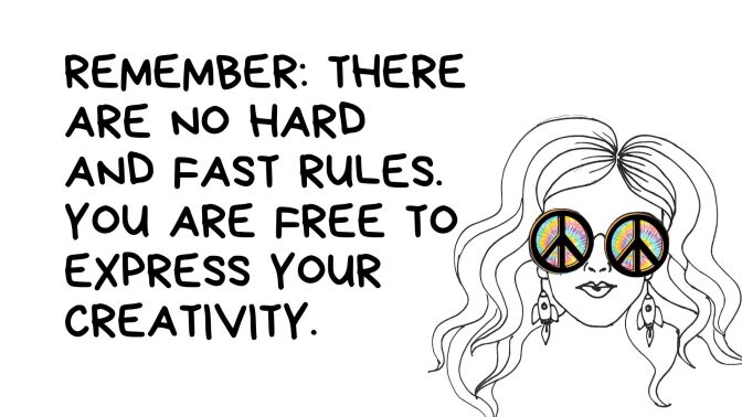 A black and white illustration of the head of a person with long wavy hair and rocket earrings. The only color comes from the person's big peace-sign shaped sunglasses with a tie dye print behind it. The text next to the illustration reads: "Remember: There are no hard and fast rules. You are free to express your creativity"