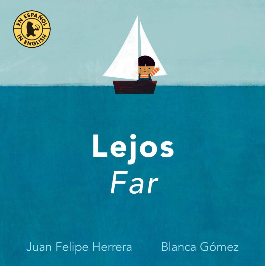 “Lejos / Far” written Juan Felipe Herrera and illustrated by Blanca Gómez