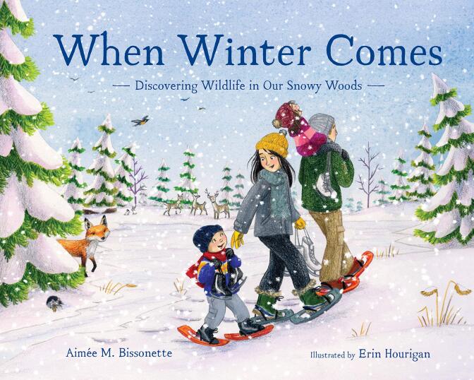 "When Winter Comes: Discovering Wildlife in Our Snowy Woods," written by Aimée M. Bissonette and illustrated by Erin Hourigan