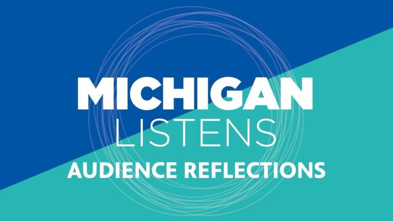 Michigan Listens: Audience Reflections