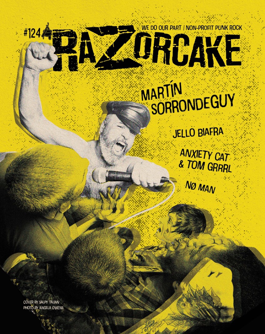 A yellow and black zine Razorcake cover, featuring a cut out image of a shirtless man wearing a conductor's hat while holding a microphone and a fist in the air. Below his cut out image, is a cutout collage of a crowd, cheering on. "Martín Sorrondeguy" is written next to the man's image. Below that, "Jello Biafra, Anxiety Cat & Tom Grrrl, Nø Man" are written. A dotted black texture is overlaid over the entire page.