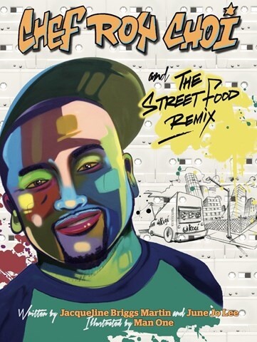  Book cover of "Chef Roy Choi and the Street Food Remix" written by Jacqueline Briggs Martin and June Jo Lee and illustrated by Man One featuring a colorful illustration in blues and greens of a smiling man in a goatee and cap