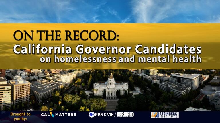 On the Record: California Governor Candidates on Homelessness and Mental Health