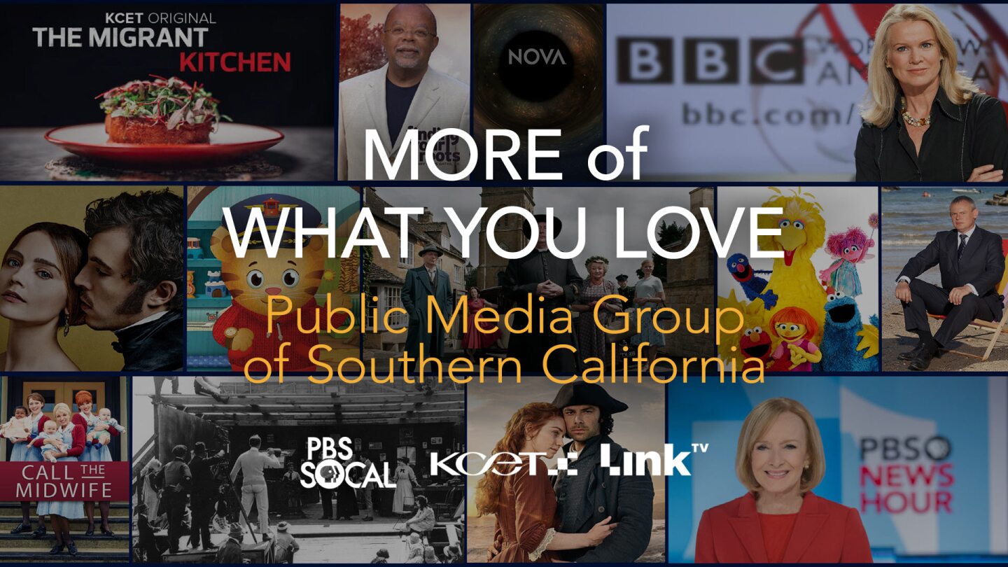 More of What You Love - PBS SoCal, KCET, Link TV are Public Media Group of Southern California