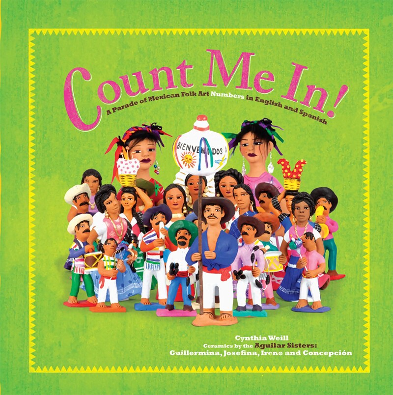 "Count Me In: A Parade of Mexican Folk Art Numbers in English and Spanish" (Ages 2-6)
Written by Cynthia Weill and illustrated with ceramics by the Aguilar Sisters: Guillermina, Josefina, Irene, and Concepción