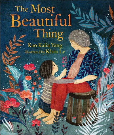 Book cover of "The Most Beautiful Thing" written by Kao Kalia Yang and illustrated by Khoa Le featuring an illustration of a seated old woman with a small child kneeling at her feet