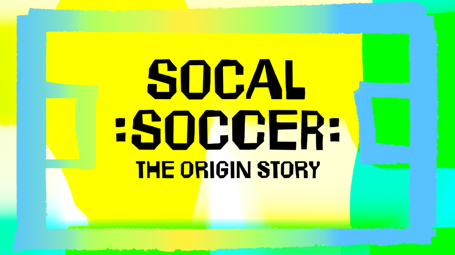 SoCal Soccer: The Origin Story
