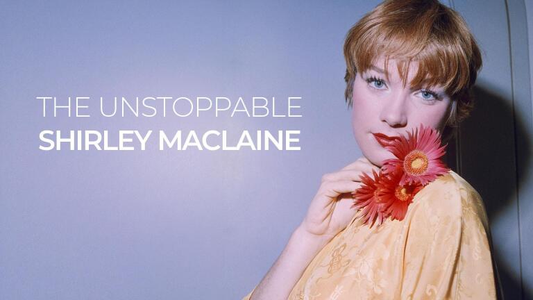 The Unstoppable Shirley Maclaine
