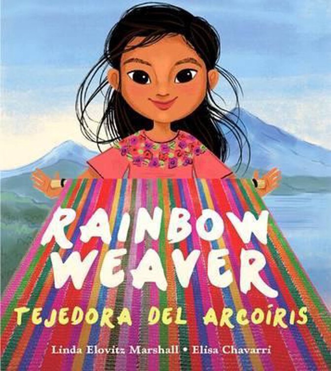 "Rainbow Weaver/Tejedora del Arcoíris," escrito por Linda Elovitz Marshall e ilustrado por Elisa Chavarri