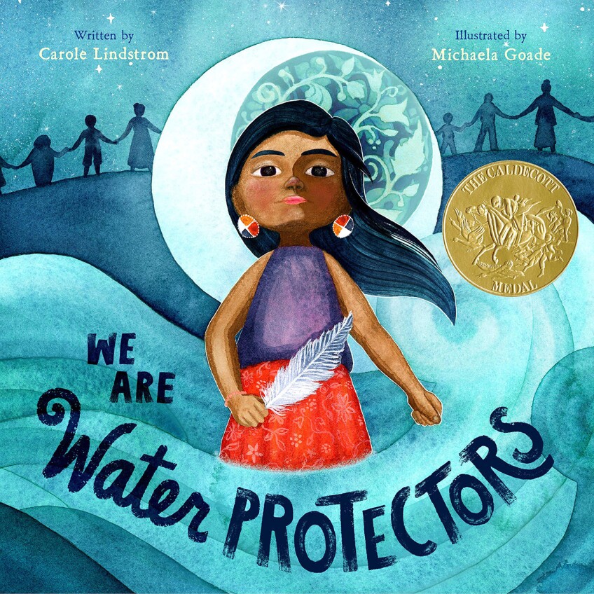 "We Are Water Protectors," written by Carole Lindstrom and illustrated by Michaela Goade