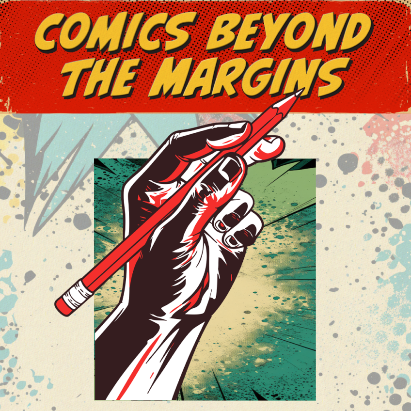 Comics Beyond the Margins Exhibit Opening, a comic drawing of a hand holding a pencil below a banner reading: "Comics Beyond the Margins"