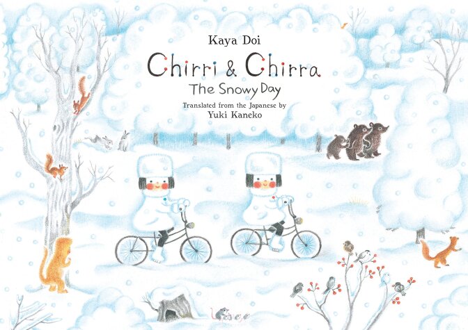 "Chirri & Chirra, the Snowy Day," written and illustrated by Kaya Doi and translated by Yuki Kaneko