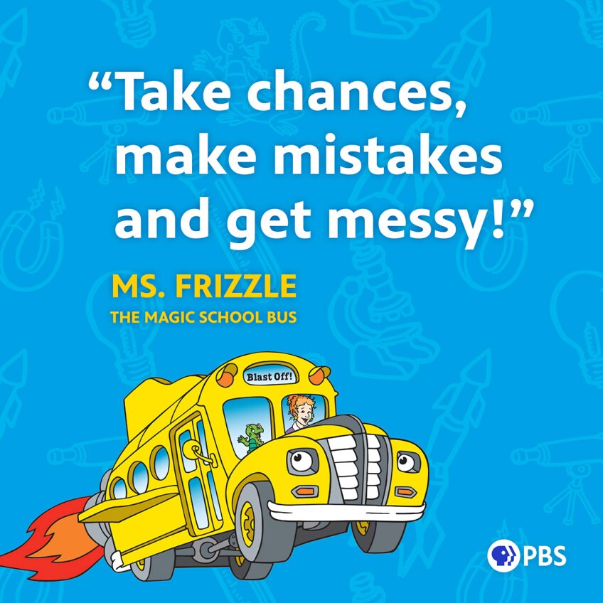 Cartoon of a woman and a lizard riding in a yellow school bus. On top, there are the words "Take chances, make mistakes and get messy!"