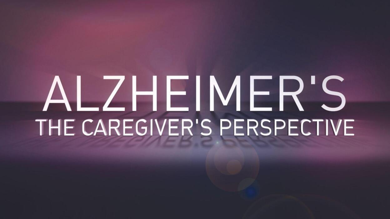 Alzheimer's: The Caregiver's Perspective