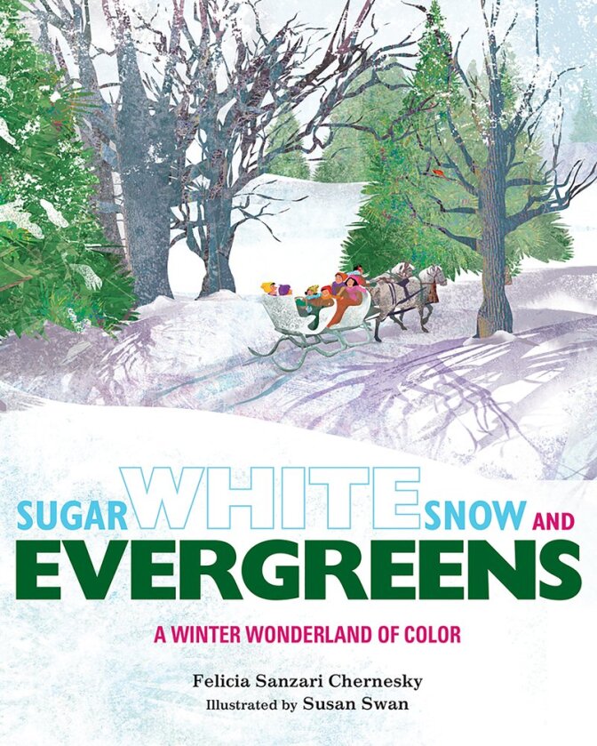 "Sugar White Snow and Evergreens," written by Felicia Sanzari Chernesky and illustrated by Susan Swan