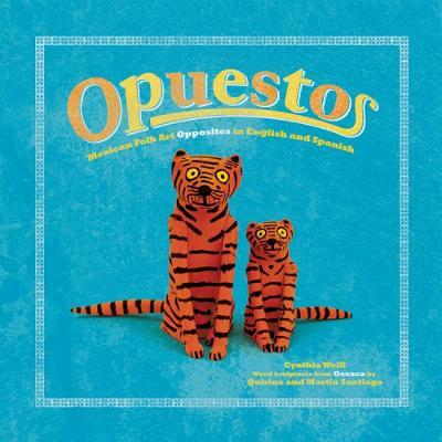 Book cover of "Opuestos: Mexican Folk Art Opposites in English and Spanish" written byCynthia Weill, with wood sculptures from Oaxaca by Quirino y Martín Santiago