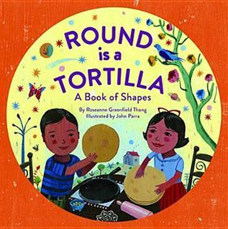 "Round Is a Tortilla: A Book of Shapes" (Ages 3-5)
Written by Roseanne Thong and illustrated by John Parra