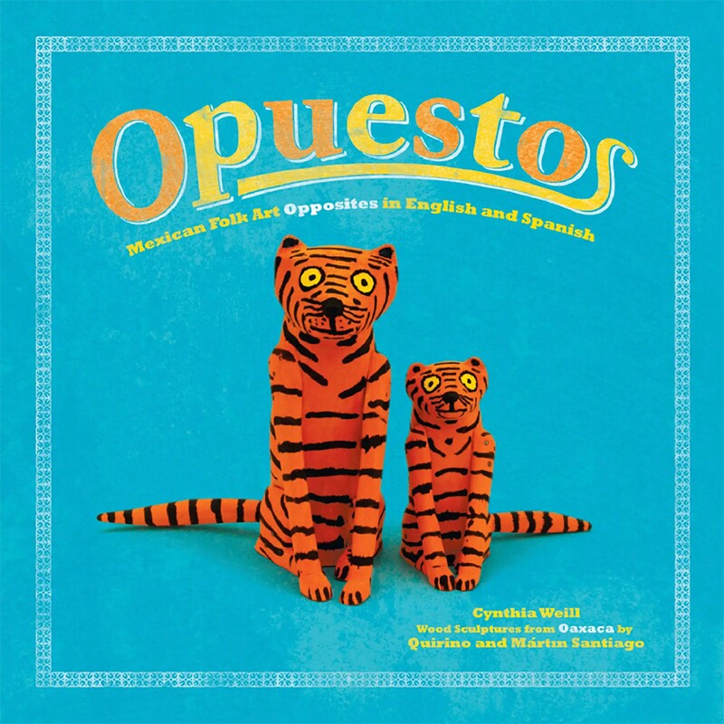 "Opuestos: Mexican Folk Art Opposites in English and Spanish" (Ages 2-6)
Written by Cynthia Weill, featuring wood sculptures from Oaxaca by Quirino and Martín Santiago