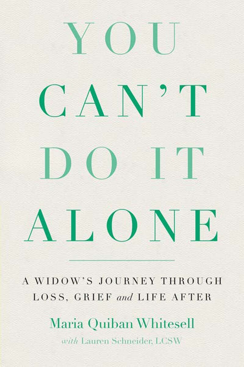 “You Can’t Do It Alone: A Widow’s Journey through Loss, Grief and Life After” by Maria Quiban Whitesell book cover. | Hachette