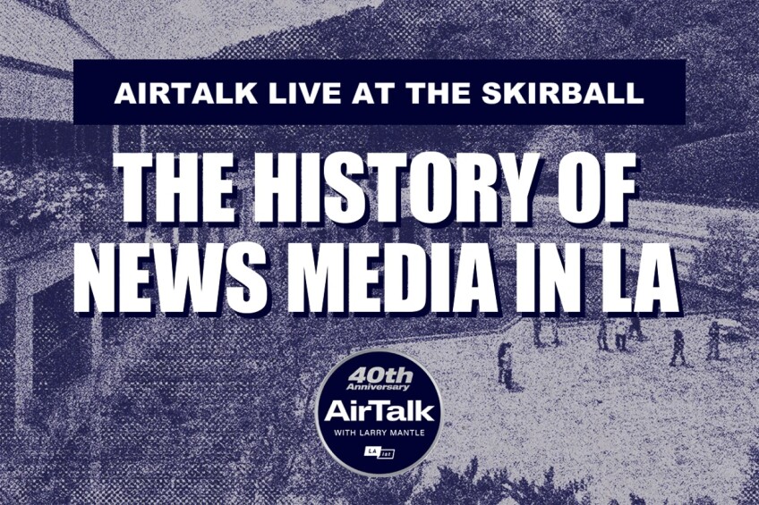 Airtalk Live at the Skirball: The History of News Media in LA