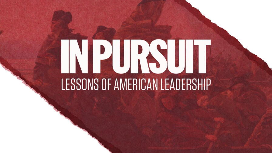 In Pursuit: Lessons of American Leadership