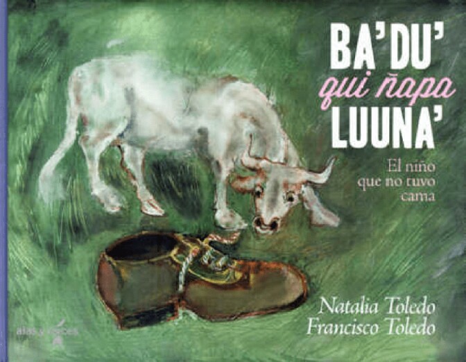 "(Ba' du' qui ñapa luuna') El niño que no tuvo cama," escrito por Natalia Toledo e ilustrado por Francisco Toledo