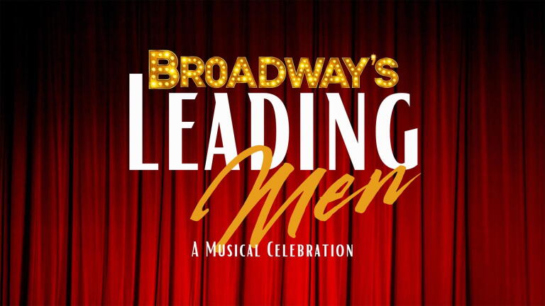 Broadway’s Leading Men: A Musical Celebration