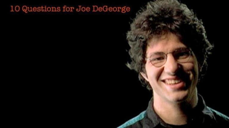 Joe DeGeorge: 10 Questions for Joe