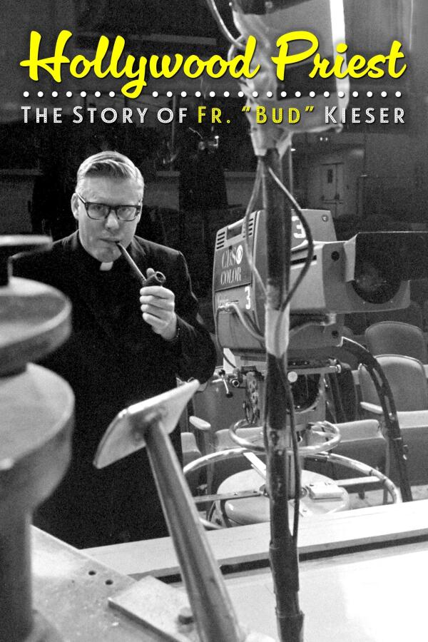 Hollywood Priest: The Story of Fr. "Bud" Kieser